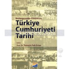 Başlangıcından Günümüze Türkiye Cumhuriyeti Tarihi | Temuçin Faik Ertan