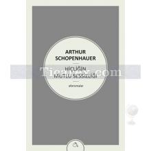 Hiçliğin Mutlu Sessizliği | Arthur Schopenhauer