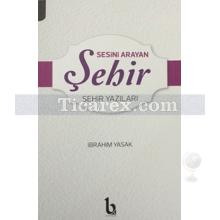 Sesini Arayan Şehir | Şehir Yazıları | İbrahim Yasak