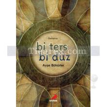 Bi Ters Bi Düz | Ayşe Böhürler