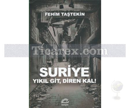 Suriye | Yıkıl Git, Diren Kal! | Fehim Taştekin - Resim 1