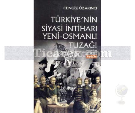Türkiye'nin Siyasi İntiharı / Yeni-Osmanlı Tuzağı | Cengiz Özakıncı - Resim 1