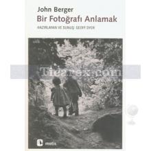 Bir Fotoğrafı Anlamak | John Berger