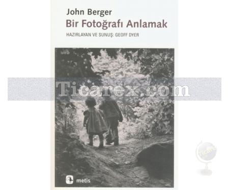 Bir Fotoğrafı Anlamak | John Berger - Resim 1