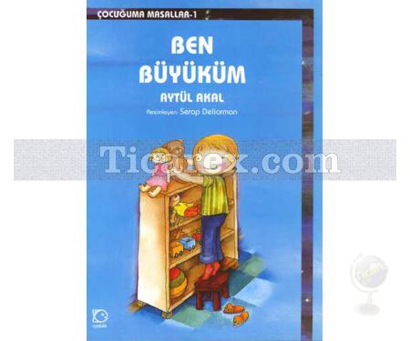 Ben Büyüküm | Çocuğuma Masallar 1 | Aytül Akal - Resim 1