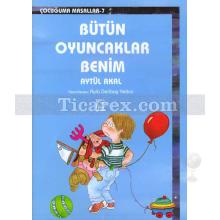 Bütün Oyuncaklarım Benim | Çocuğuma Masallar 7 | Aytül Akal