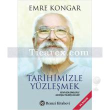 Tarihimizle Yüzleşmek | Yeni Bölümlerle Genişletilmiş Basım | Emre Kongar