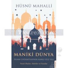 Maniki Dünya | İslam Coğrafyasının Kanlı Yüz Yılı | Hüsnü Mahalli