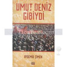 Umut Deniz Gibiydi | Aydemir Çimen