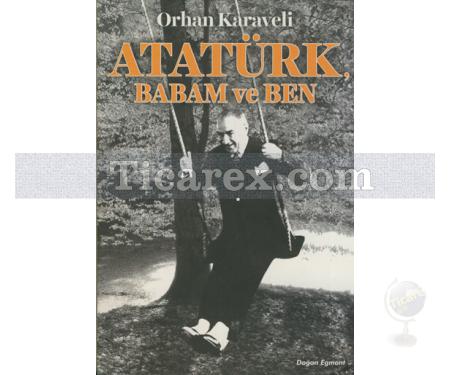 Atatürk Babam ve Ben | Orhan Karaveli - Resim 1