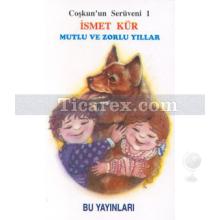 Mutlu Ve Zorlu Yıllar | Coşkun'un Serüveni 1 | İsmet Kür