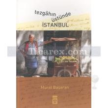 Tezgahın Üstünde İstanbul | Murat Başaran
