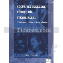 Küçük Yeteneklerle Türk Dil Etkinlikleri | Tekerlemeler, Şiirler, Fıkralar, Öyküler | Filiz Tosyalı