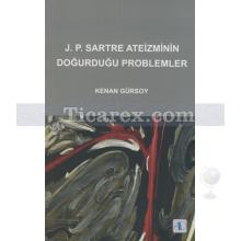 J.P. Sartre Ateizminin Doğurduğu Problemler | Kenan Gürsoy