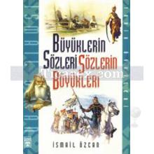 Büyüklerin Sözleri Sözlerin Büyükleri | İsmail Özcan