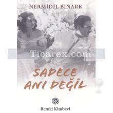 Sadece Anı Değil | Nermidil Binark