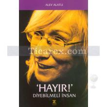 Hayır Diyebilmeli İnsan | Alev Alatlı