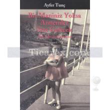 Bir Maniniz Yoksa Annemler Size Gelecek | Ayfer Tunç