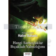 Hangi Sarhoşluklar Bıçakladı Yalnızlığımı | Halim Bahadır