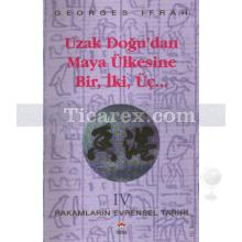 Uzak Doğu'dan Maya Ülkesine Bir, İki, Üç | Rakamların Evrensel Tarihi 4 | Georges Ifrah