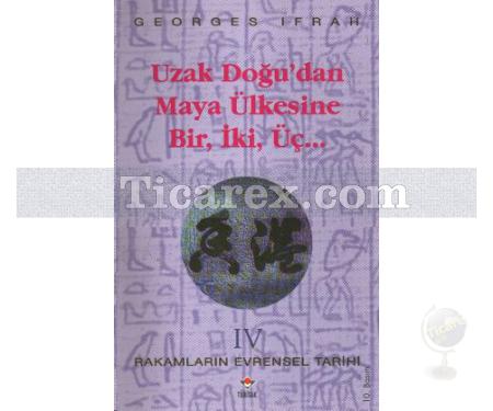 Uzak Doğu'dan Maya Ülkesine Bir, İki, Üç | Rakamların Evrensel Tarihi 4 | Georges Ifrah - Resim 1