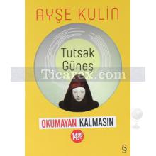 Tutsak Güneş | ( Sarı Kapak ) | Ayşe Kulin