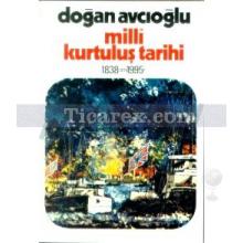 Milli Kurtuluş Tarihi 1838'den 1995'e 1. Kitap Emperyalizm Karşısında Türk Aydınının Aymazlığı ve Tam Bağımsızlık | Doğan Avcıoğlu