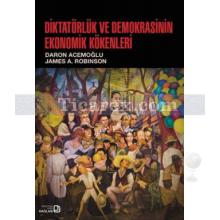Diktatörlük ve Demokrasinin Ekonomik Kökenleri | Daron Acemoğlu, James A. Robinson