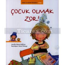 Çocuk Olmak Zor! | Erken Çocukluk Kitapları | Jennifer Moore Mallinos