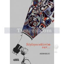 Söyleyeceklerim Var... | Adem Bilici