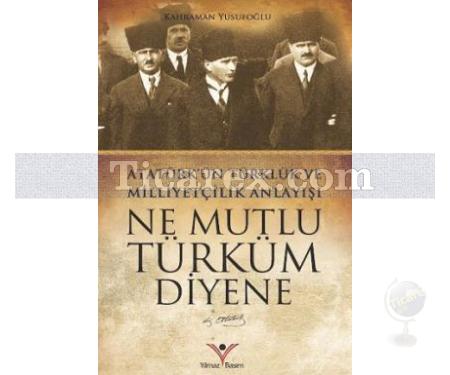 Ne Mutlu Türküm Diyene | Atatürk'ün Türklük Ve Milliyetçilik Anlayışı | Kahraman Yusufoğlu - Resim 1
