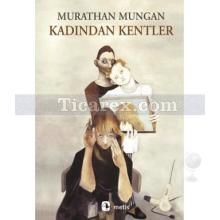 Kadından Kentler | Murathan Mungan