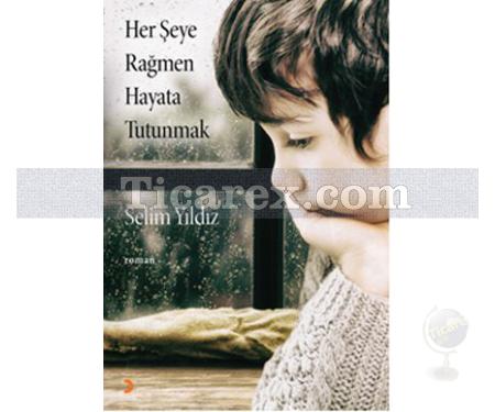 Her Şeye Rağmen Hayata Tutunmak | Selim Yıldız - Resim 1