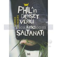 Phil'in Dehşet Verici Kısa Saltanatı | George Saunders