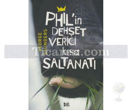 Phil'in Dehşet Verici Kısa Saltanatı | George Saunders - Resim 1