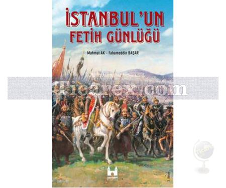 İstanbul'un Fetih Günlüğü | Mahmut Ak, Fahameddin Başar - Resim 1