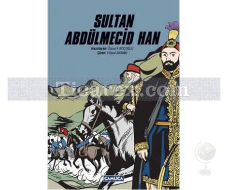 Sultan Abdülmecid Han | Osmanlı Sultanları Serisi | Özcan F. Koçoğlu - Resim 1