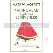 Karıncalar Arasında Serüvenler | Mark W. Moffett