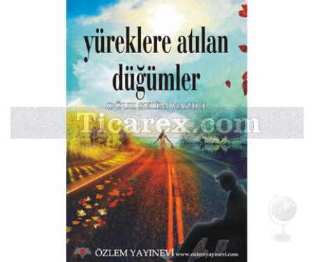 Yüreklere Atılan Düğümler | Oğuz Selim Yazıcı - Resim 1