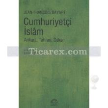 Cumhuriyetçi İslam | Ankara, Tahran, Dakar | Jean - François Bayart