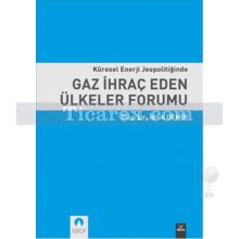 kuresel_enerji_jeopolitiginde_gaz_ihrac_eden_ulkeler_forumu
