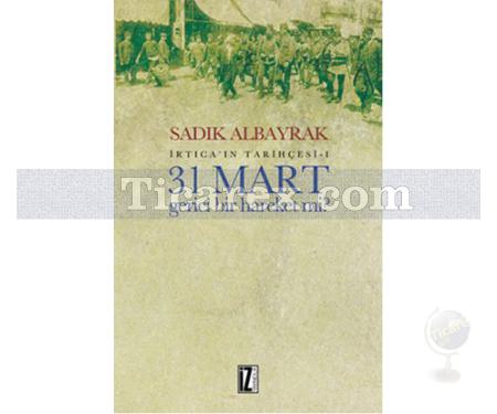 31 Mart Gerici Bir Hareket mi? | İrtica'ın Tarihçesi 1 | Sadık Albayrak - Resim 1