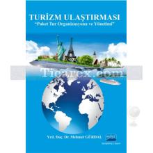 Turizm Ulaştırması | Paket Tur Organizasyonu ve Yönetimi ( Genişletilmiş 5. Baskı ) | Mehmet Gürdal