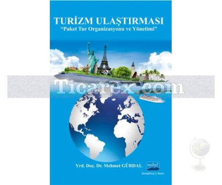 Turizm Ulaştırması | Paket Tur Organizasyonu ve Yönetimi ( Genişletilmiş 5. Baskı ) | Mehmet Gürdal - Resim 1