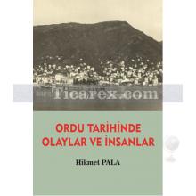 Ordu Tarihinde Olaylar ve İnsanlar | Hikmet Pala