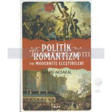 Politik Romantizm ve Modernite Eleştirileri | Hasan Aksakal