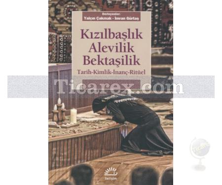 Kızılbaşlık Alevilik Bektaşilik | Tarih - Kimlik - İnanç - Ritüel | Yalçın Çakmak, İmran Gürtaş - Resim 1