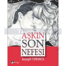 Aşkın Son Nefesi | Ayşegül Furuncu