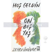 Hoş Geldin On Beş Yaş | Zehra Ünüvar