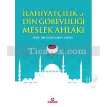 İlahiyatçılık ve Din Görevliliği Meslek Ahlakı | Cafer Sadık Yaran
